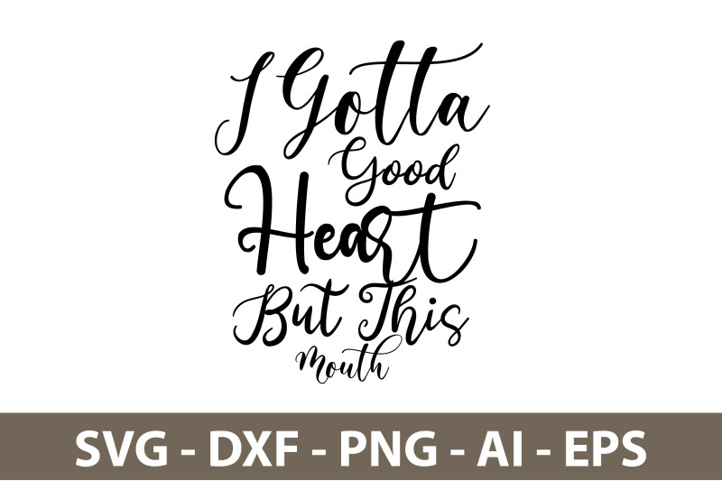 i-gotta-good-heart-but-this-mouth-svg