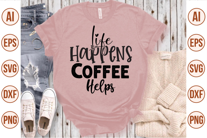 life-happens-coffee-helps-svg