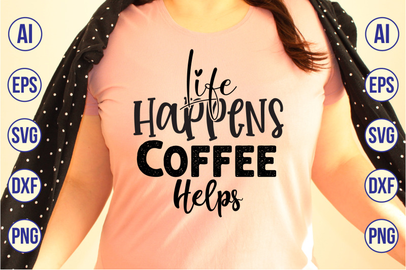 life-happens-coffee-helps-svg