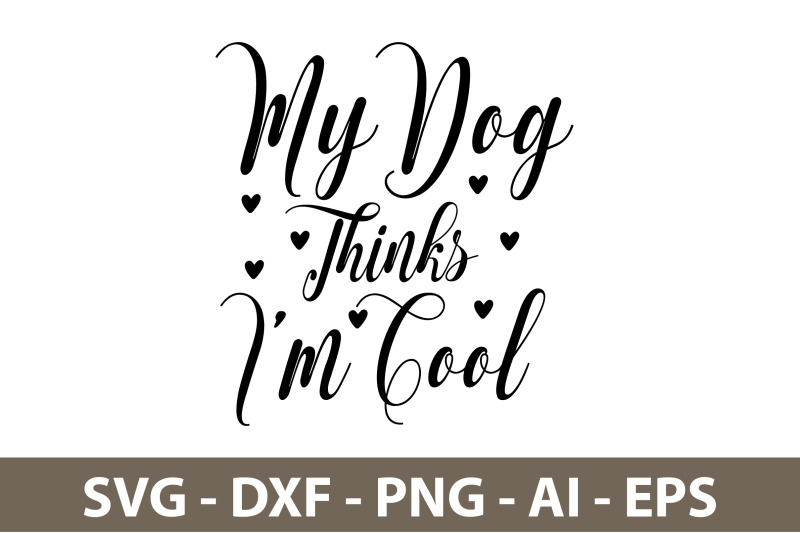 my-dog-thinks-i-am-cool-svg