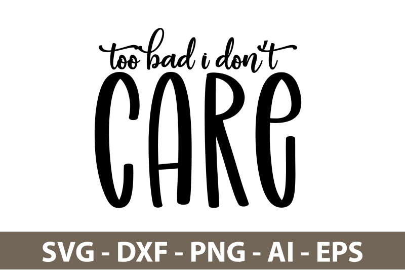 too-bad-i-donot-care-svg