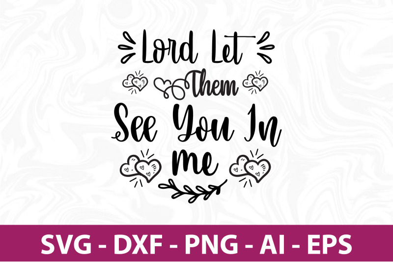 lord-let-them-see-you-in-me-svg