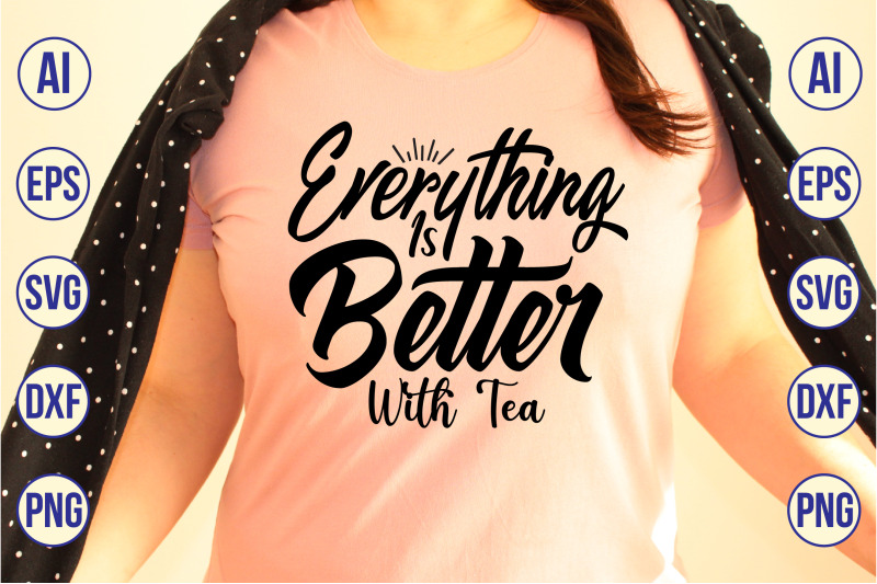 everything-is-better-with-tea-svg