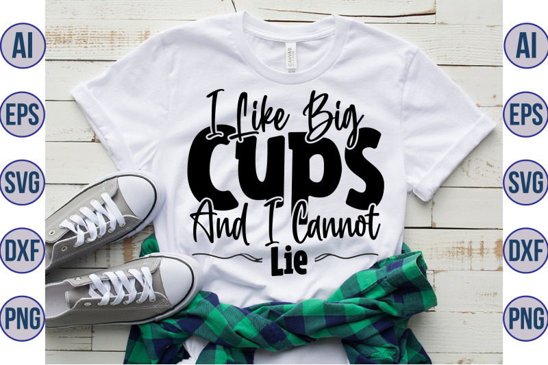 i-like-big-cups-and-i-cannot-lie-svg