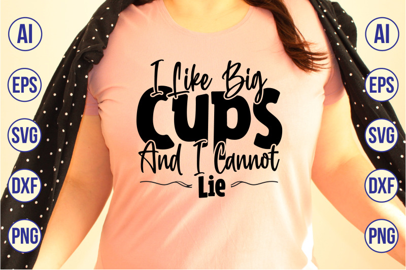 i-like-big-cups-and-i-cannot-lie-svg