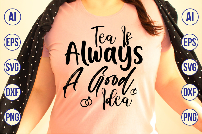 tea-is-always-a-good-idea-svg