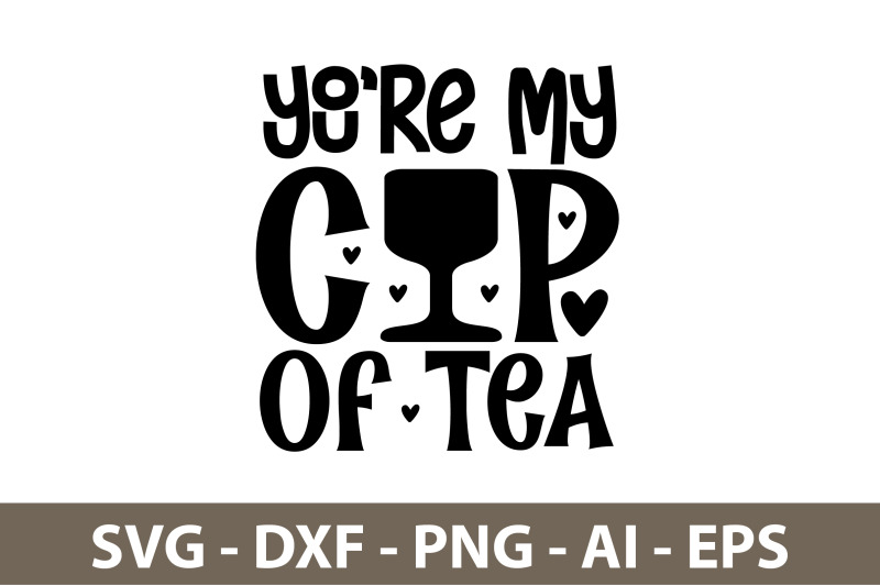 you-are-my-cup-of-tea-svg