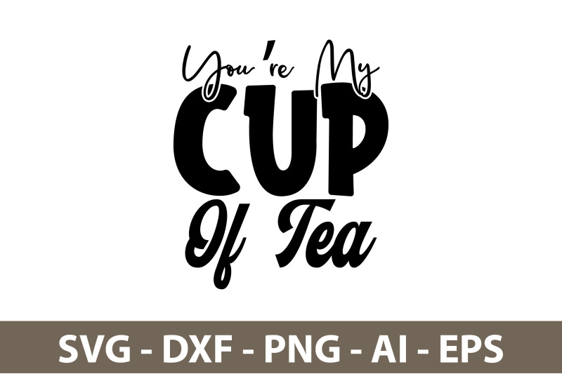 you-are-my-cup-of-tea-svg