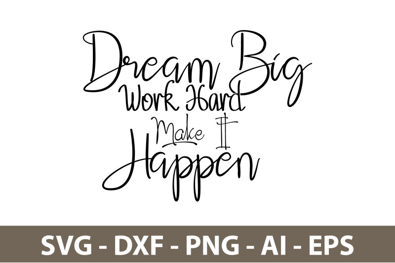 dream-big-work-hard-make-it-happen-svg