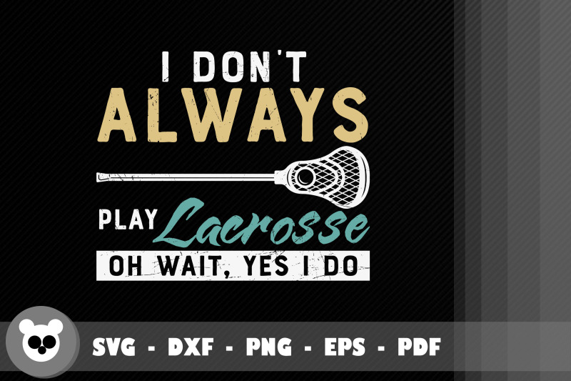 design-i-don-039-t-always-play-lacrosse