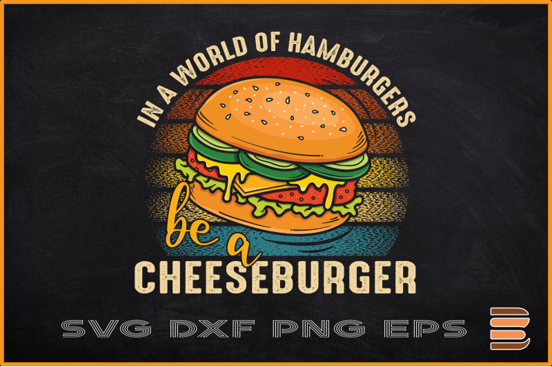in-a-world-of-hamburgers-be-cheeseburger