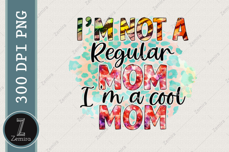 i-039-m-not-a-regular-mom-i-039-m-a-cool-mom-png