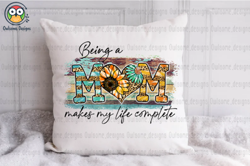 being-a-mom-make-my-life-complete-sublimation-design