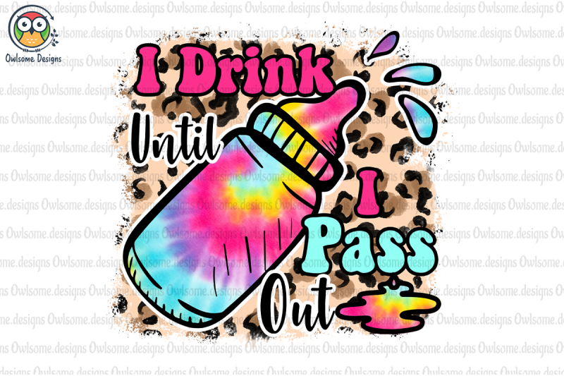 i-drink-until-i-pass-out-sublimation