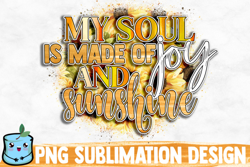 my-soul-is-made-of-joy-and-sunshine-sublimation-design