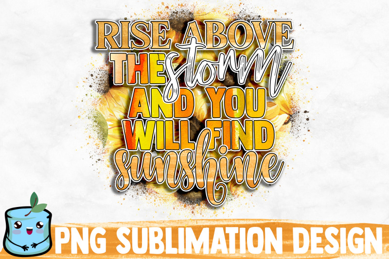 rise-above-the-storm-and-you-will-find-sunshine-sublimation-design