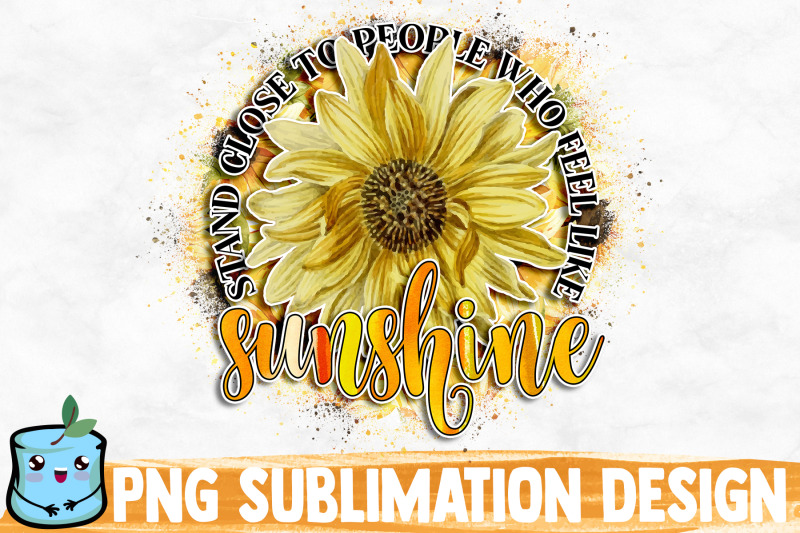 stand-close-to-people-who-feel-like-sunshine-sublimation-design