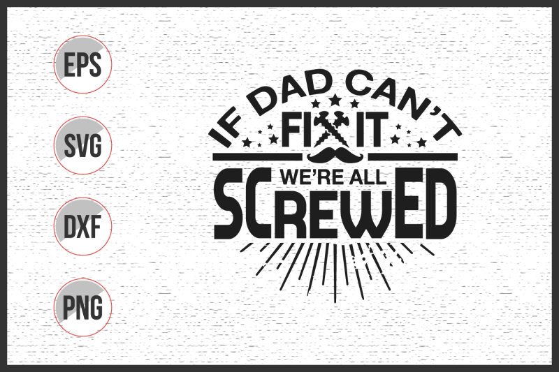 if-dad-can-039-t-fix-it-we-039-re-all-screwed-svg