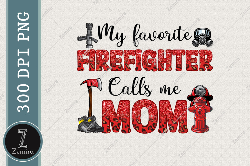 my-favorite-firefighter-calls-me-mom-png