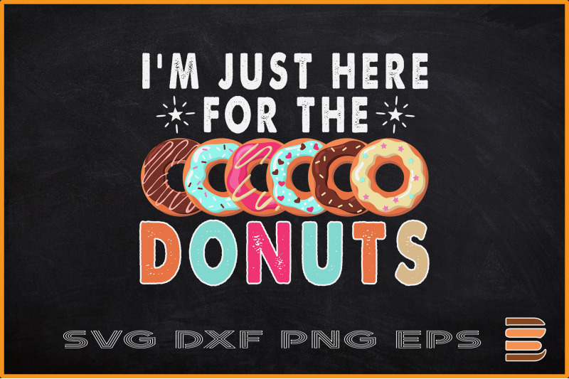 i-039-m-just-here-for-the-donuts