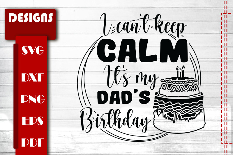 i-can-039-t-keep-calm-it-039-s-my-dad-birthday