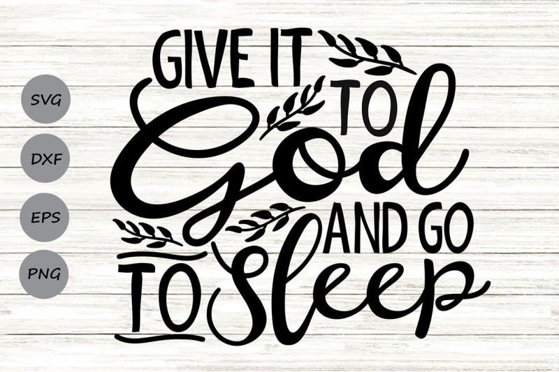 give-it-to-god-and-go-to-sleep-svg-christian-svg-faith-svg