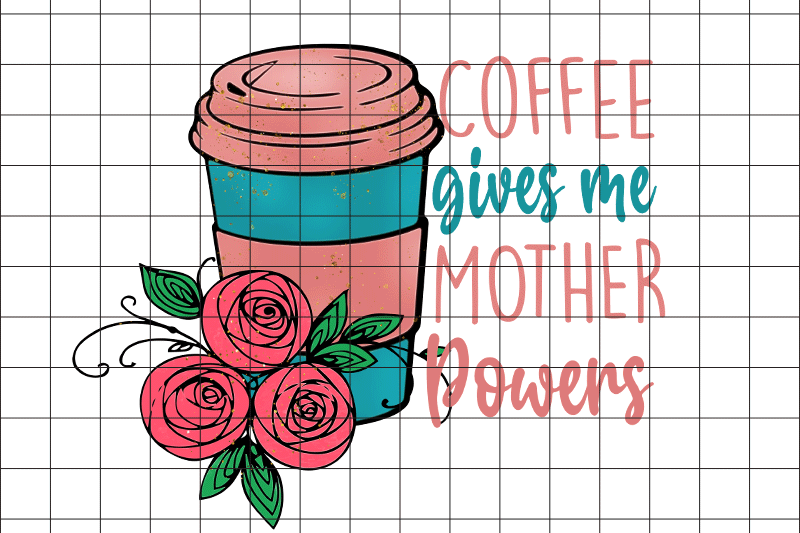 coffee-gives-me-mother-powers-png-graphic-design