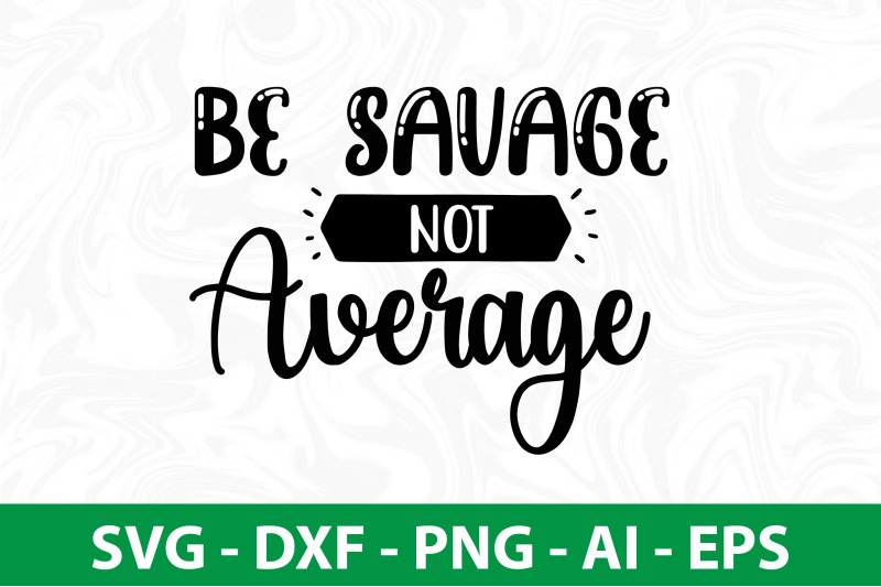 be-savage-not-average-svg