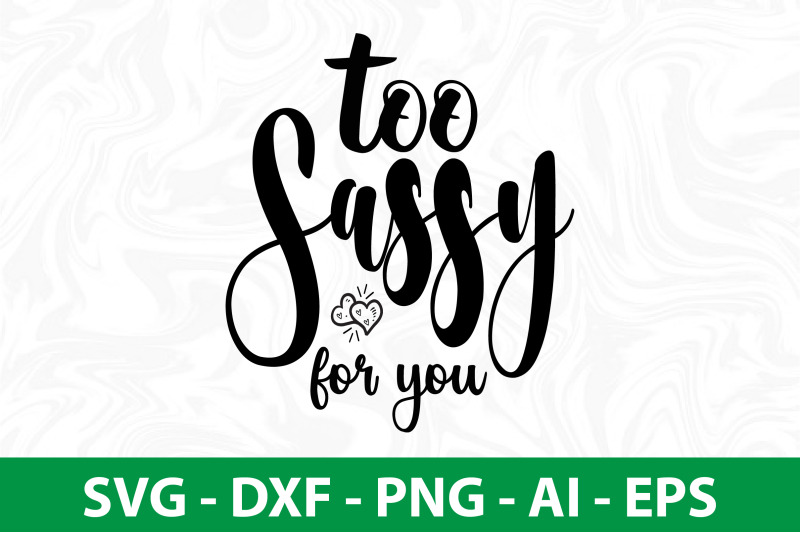 too-sassy-for-you-svg