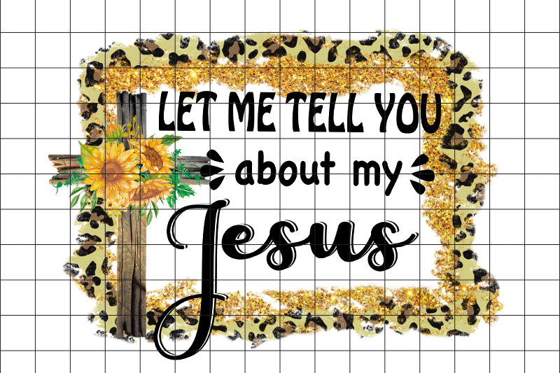 let-me-tell-you-about-my-jesus-png-graphic-design