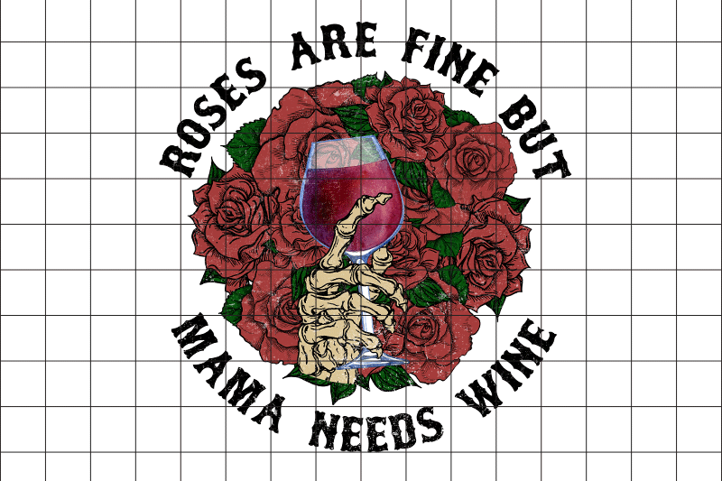 roses-are-fine-but-mama-needs-wine-graphic-png