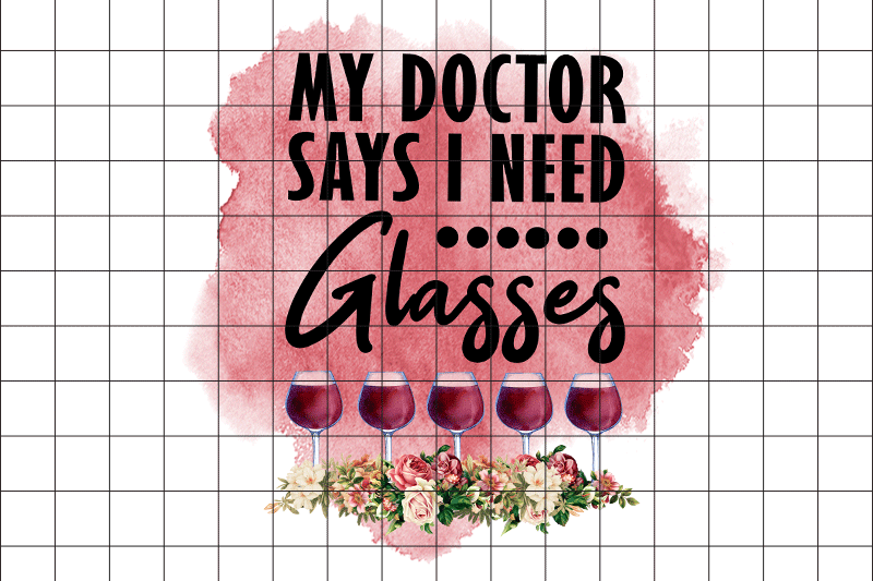 my-doctor-says-i-need-glasses-wine-grahic-png