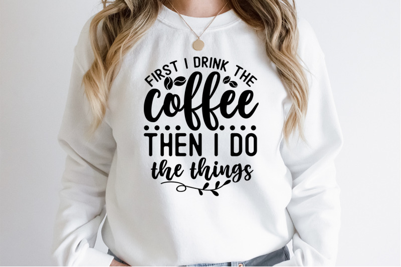 first-i-drink-the-coffee-then-i-do-the-things