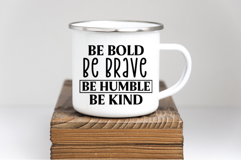 be-bold-be-brave-be-humble-be-kind