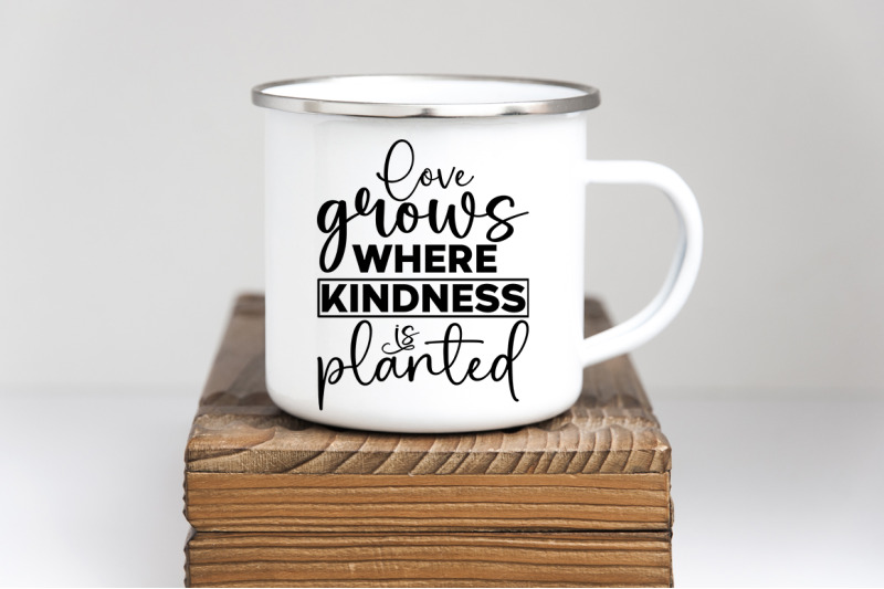 love-grows-where-kindness-is-planted