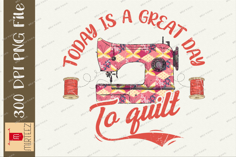 today-is-a-good-day-to-quilt-png