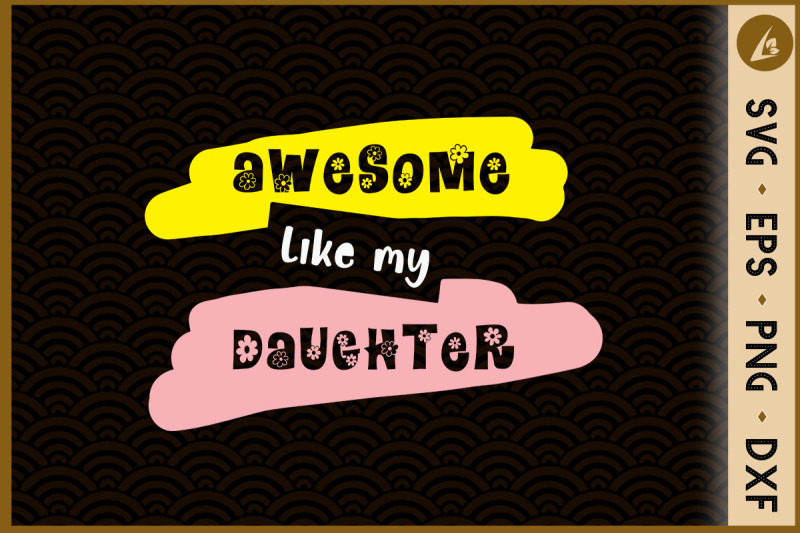 awesome-like-my-daughter-father-039-s-day