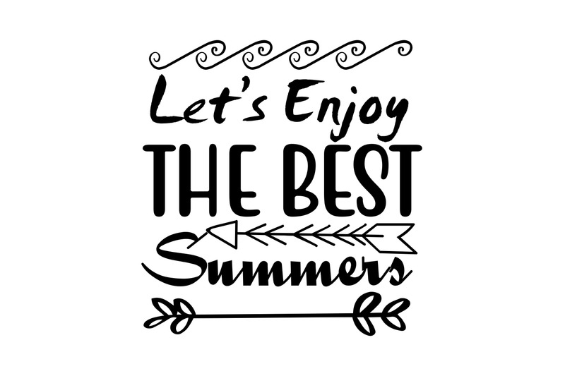 let-039-s-enjoy-the-best-summers-svg