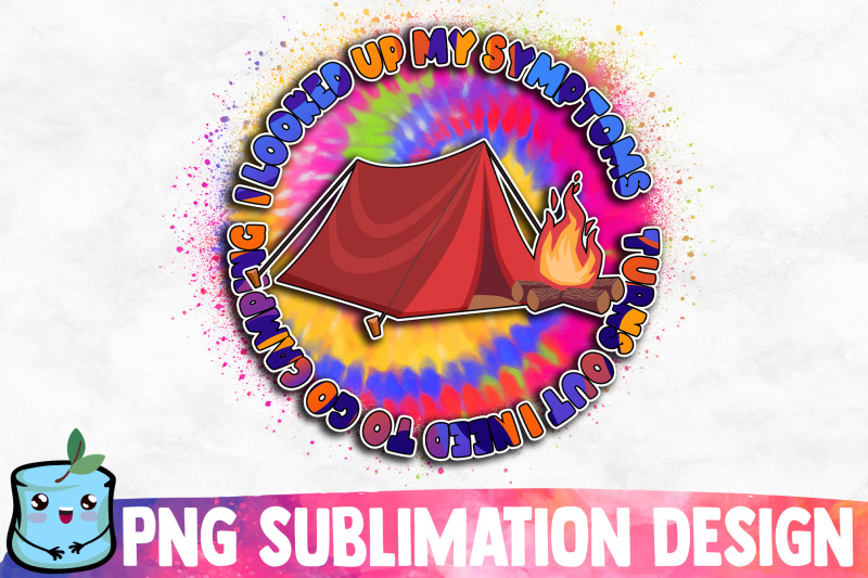 i-looked-up-my-symptoms-turns-out-i-need-to-go-camping-sublimation