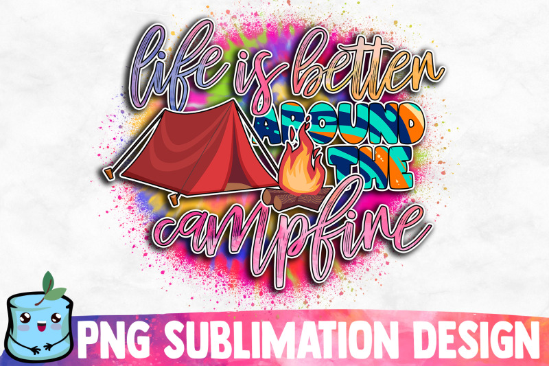 life-is-better-around-the-campfire-sublimation-design