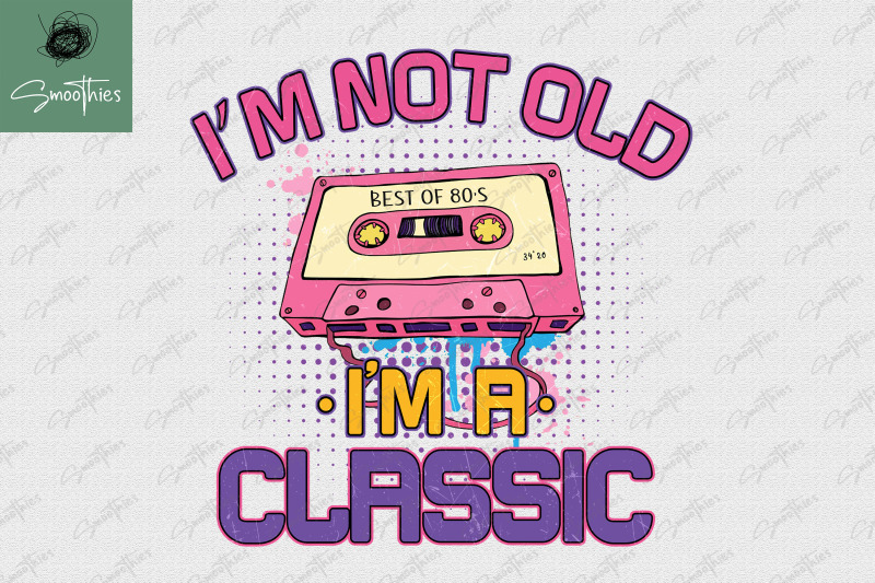 i-039-m-not-old-i-039-m-a-classic-cassette-png