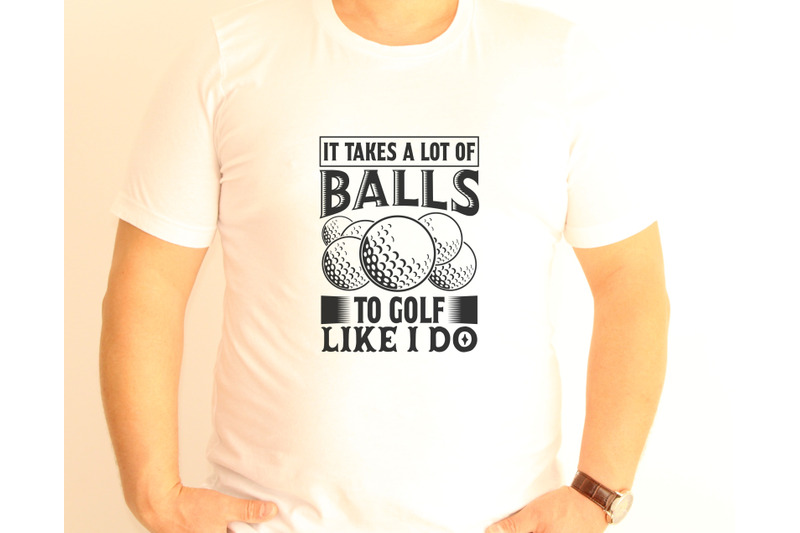 it-takes-a-lot-of-balls-to-golf-like-i-do-svg-golf-shirt-svg