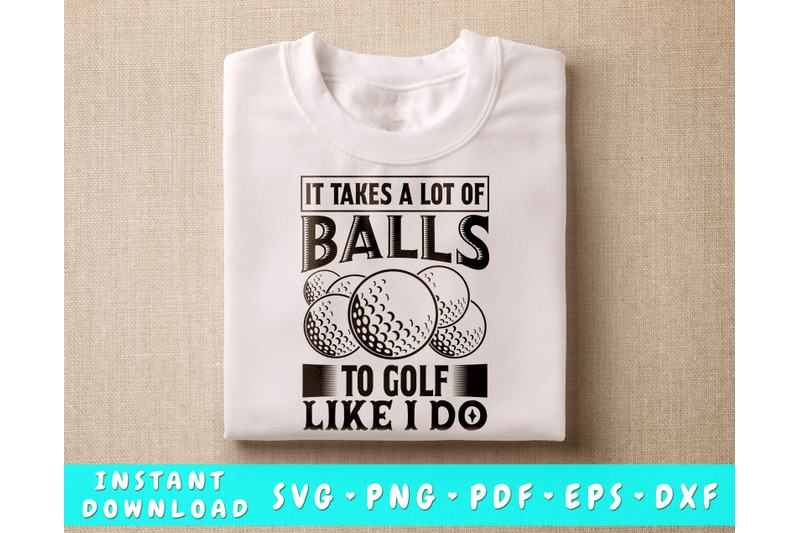 it-takes-a-lot-of-balls-to-golf-like-i-do-svg-golf-shirt-svg