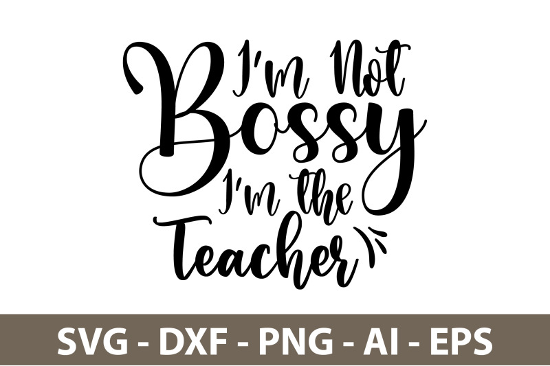 im-not-bossy-im-the-teacher-svg