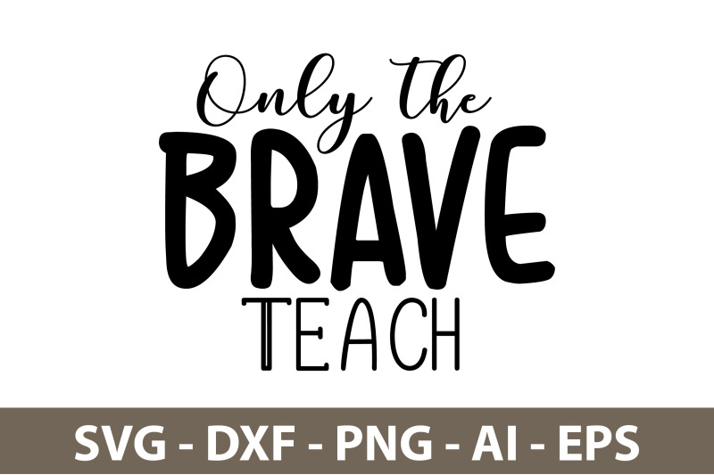 only-the-brave-teach-svg