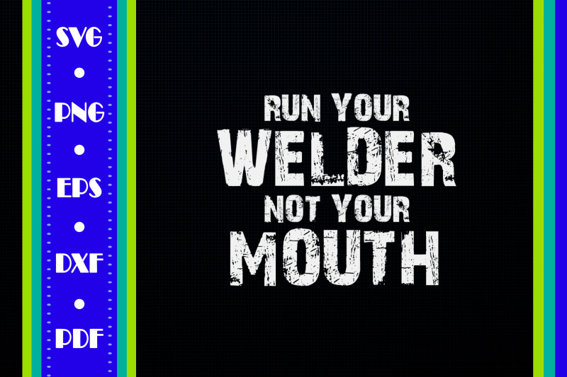 run-your-welder-not-your-mouth