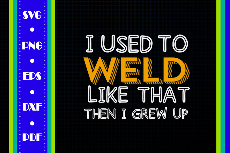 i-used-to-weld-like-that-then-i-grew-up