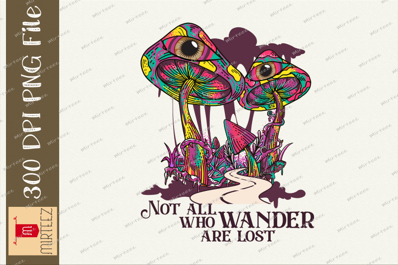 not-all-wander-are-lost-trippy-mushroom