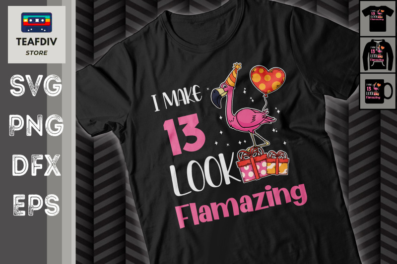 i-make-13-look-flamazing-birthday-svg