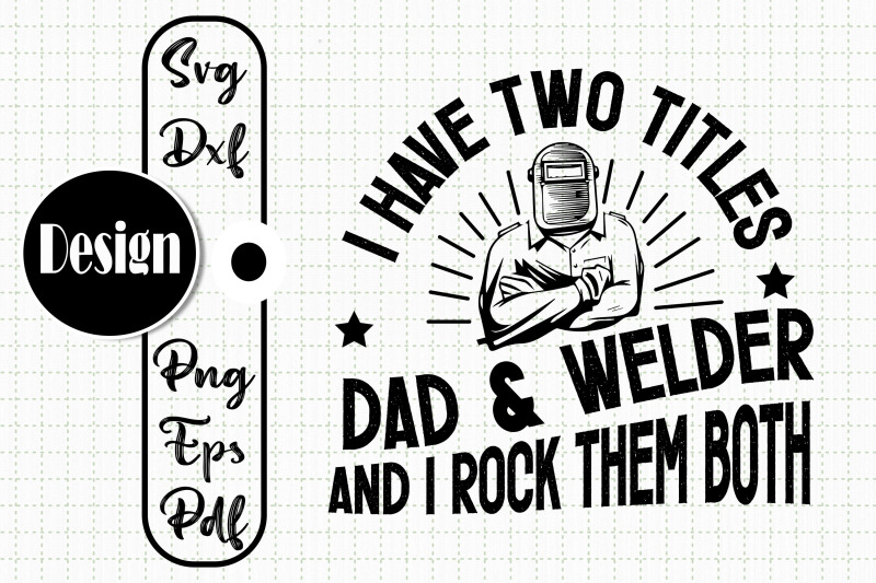 i-have-two-titles-dad-and-welder